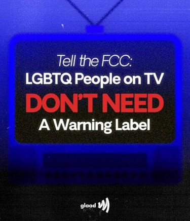 Screenshot 2026-05-21 at 17-59-42 Tell the FCC that LGBTQ Stories Don’t Need a Warning Label GLAAD